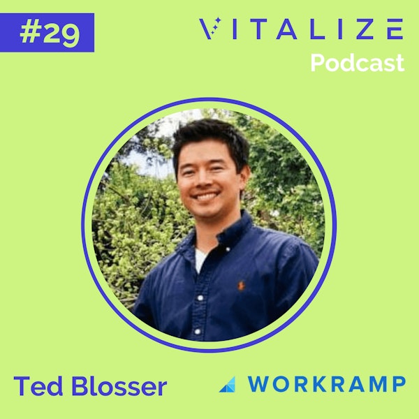 Future of Work: Making Learning Culture Pervasive in the Workplace with Ted Blosser, CEO and Co-Founder of WorkRamp