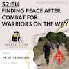 S2:14 Finding Peace after Combat for Warriors on the Way