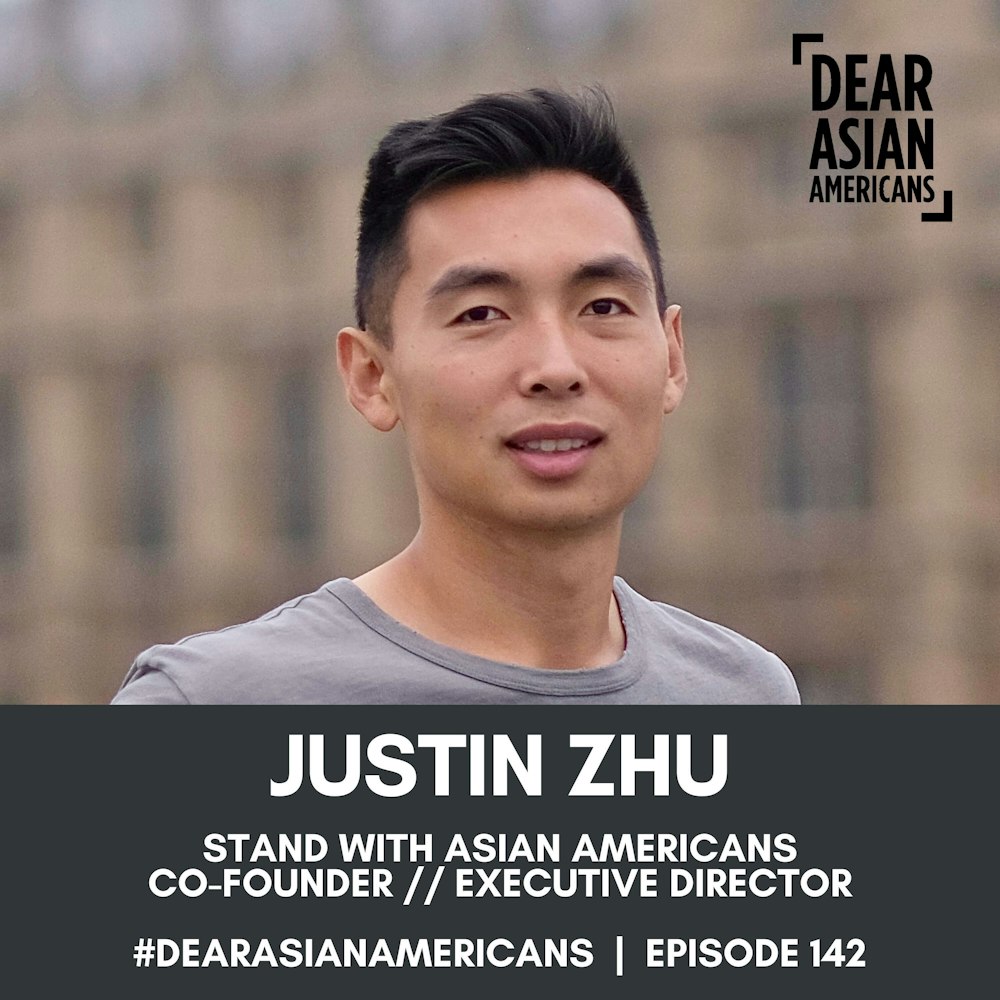 142 // Justin Zhu // Stand With Asian Americans Co-Founder & Executive Director