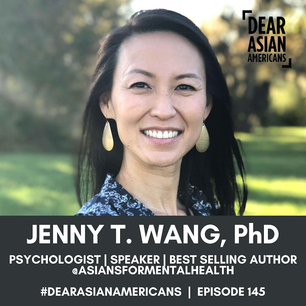 145 // Jenny T. Wang, PhD // Best Selling Author - Permission to Come Home // Asians For Mental Health