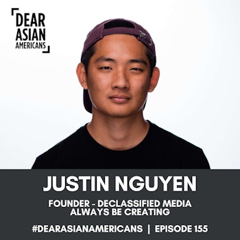 155 // Justin Nguyen // Founder - Declassified Media // Always Be Creating