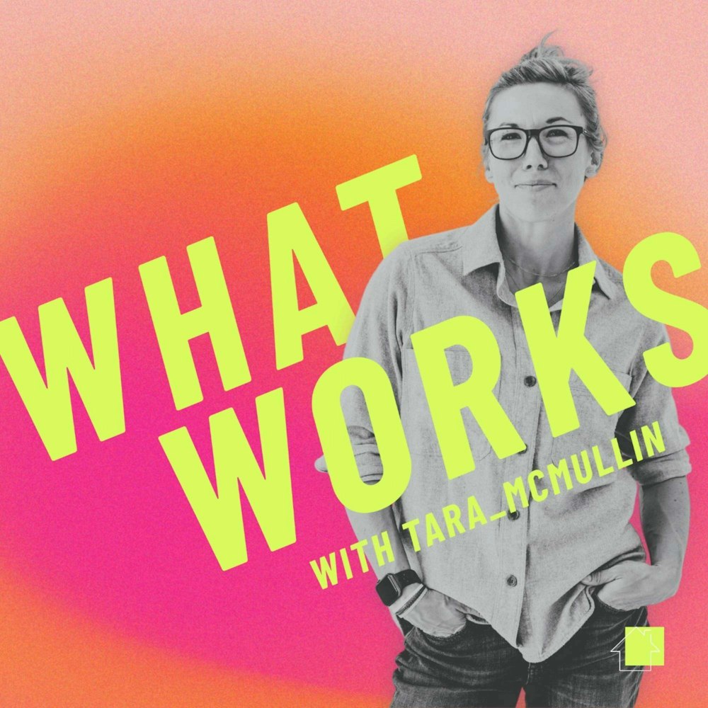 SPECIAL: Changing Your Name After 10 Years of Building A Personal Brand With What Works Host Tara McMullin