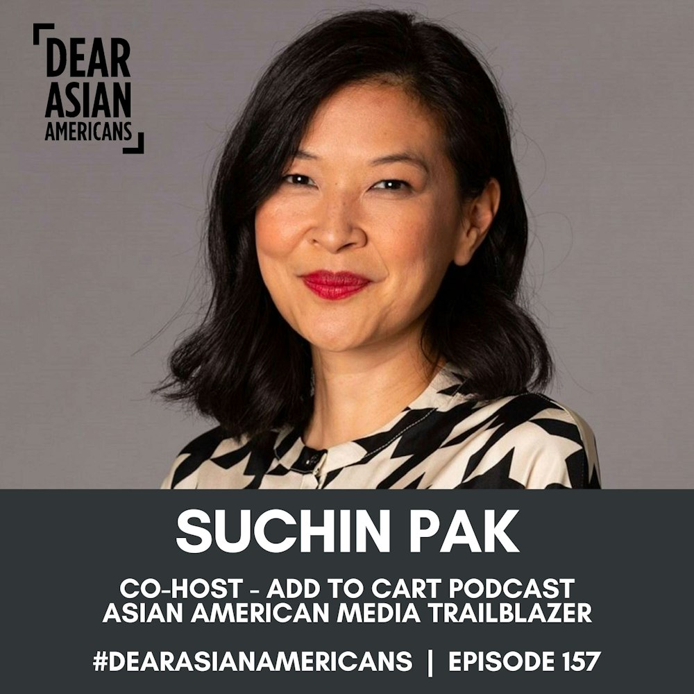 157 // SuChin Pak // Co-Host - Add to Cart Podcast // Asian American Media Trailblazer