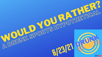 Would You Rather? - Drunk Sports Hypotheticals