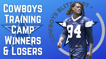 Daily Blitz – 7/28/21 – Cowboys Training Camp Winners & Losers
