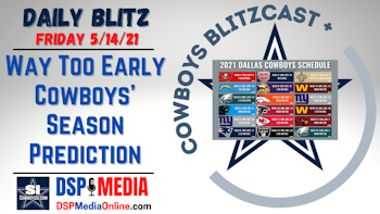 Daily Blitz 5/14/21 - Waaay Too Early Cowboys' Season Prediction!