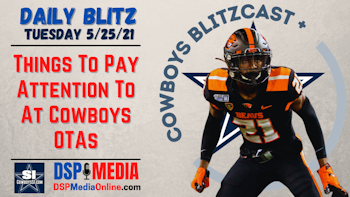 Daily Blitz - 5/25/21 - Cowboys OTAs: What To Watch For