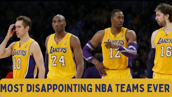 The Most Disappointing NBA Teams of All Time