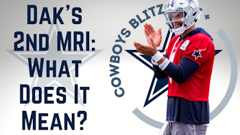 Dallas Cowboys Daily Blitz – 8/12/21 – Does Dak’s 2nd MRI Mean Trouble?