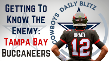 Dallas Cowboys Daily Blitz – 9/7/21 – Getting To Know The Enemy: Tampa Bay Buccaneers