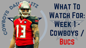 Dallas Cowboys Daily Blitz – 9/8/21 – What To Watch For: Cowboys Vs Bucs