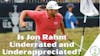 Is Jon Rahm Under-appreciated and Underrated?