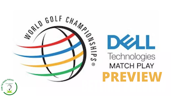 WGC Dell Technologies Match Play Preview
