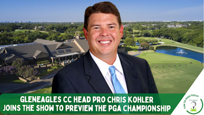 Episode image for Gleneagles CC Head Pro Chris Kohler Joins Us to Talk PGA Championship