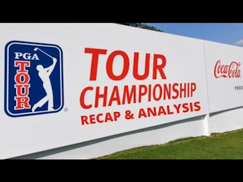 Tour Championship Recap and Analysis | PGA Tour News