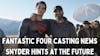 Episode image for Fantastic Four Casting News | Snyder Hints at the Future
