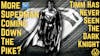 More Superman Coming Down The Pike? | Timm Has Apparently Never Seen The Dark Knight; WTF?