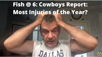 Fish Report Podcast - FISH at 6: #DallasCowboys Report - MOST INJURIES OF THE YEAR?!