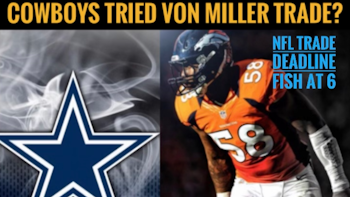 #DallasCowboys Von Miller TRADE? Tried? Almost? How Close? Fish At 6