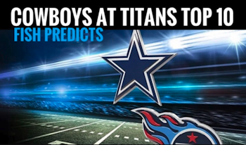 #DallasCowboys at Titans - TOP 10 PREDICTIONS - Fish Report LIVE!