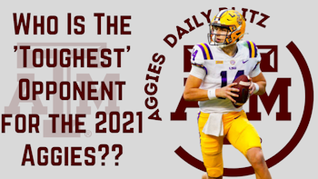 Texas A&M Aggies Daily Blitz – 8/18/21 – Ranking The Aggies’ 2021 Opponents By ‘Toughness’