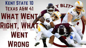 Texas A&M Aggies Daily Blitz – 9/7/21 – Kent State: What Went Right, What Went Wrong