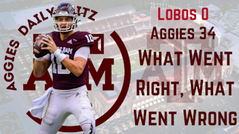 Texas A&M Aggies Daily Blitz – 9/21/21 – Aggies 34, Lobos 0; What Went Right, What Went Wrong
