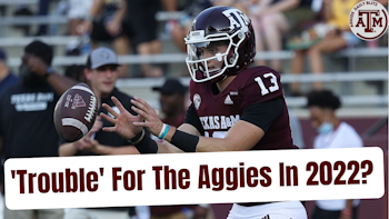 Are The Aggies Already In Trouble In 2022?