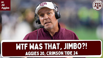 WTF Was THAT, Jimbo!? Aggies Lose to Alabama