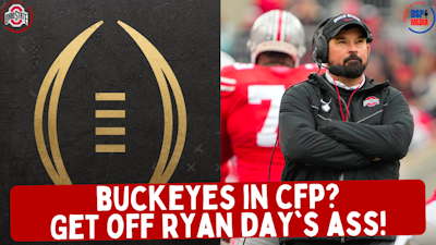 Episode image for #Buckeyes to #CollegeFootballPlayoff; Get off Ryan Day's Ass!