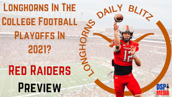 The Longhorns Daily Blitz - 9/23/21 - Is It Too Early To Talk Longhorns Playoffs? | Red Raiders Preview