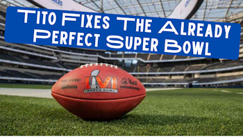 Tito Fixes The Already Perfect Super Bowl