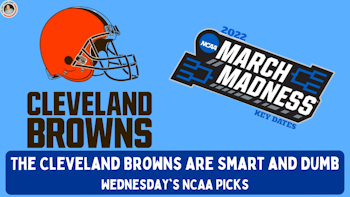 The Cleveland Browns are Smart and Stupid and Wednesday's NCAA Winners