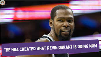The NBA Created What Kevin Durant is Doing Right Now
