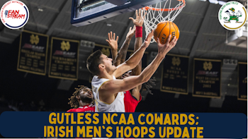 The NCAA Gutless Cowards | #NotreDame #FightingIrish Men's Basketball Recap