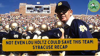 Not Even Lou Holtz Could Fix This Team: Irish vs. Syracuse Recap