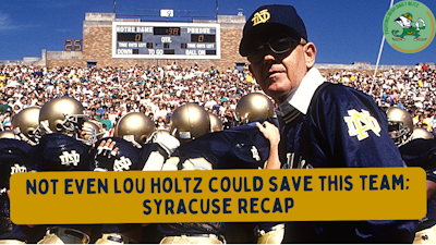 Episode image for Not Even Lou Holtz Could Fix This Team: Irish vs. Syracuse Recap