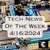 Tech News of The Week 04-16-24 [MTG-34]