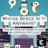 Whose Space Is It Anyways? The Battle of Indents and Whitespace In Code