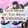 Tech News of The Week 04-30-24