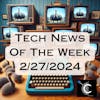 Tech News of the Week for 2/27/2024 [MTG 29]
