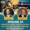 Episode 29: Andrew Botcherby Unlocks His Real Estate Success Strategies Through Building Relationships