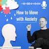 Six Practical Tips to Manage and Move Through Anxiety