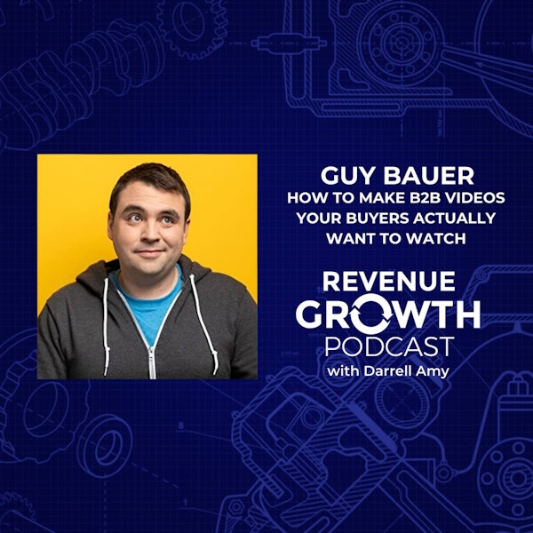 Guy Bauer-How To Make B2B Videos Your Buyers Actually Want To Watch