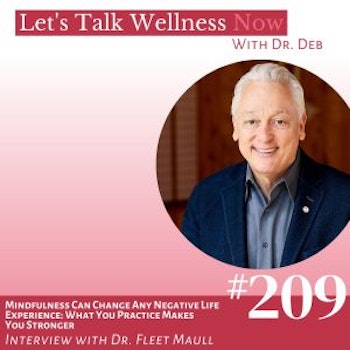 Episode 209: Mindfulness Can Change Any Negative Life Experience: What You Practice Makes You Stronger with Dr. Fleet Maull