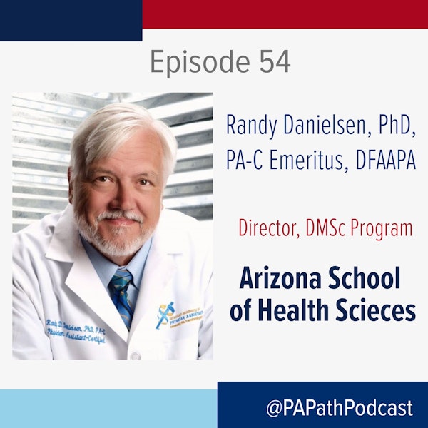 Season 3: Episode 54 - Dr. Randy Danielsen and the Evolution of the PA Doctorate Degree