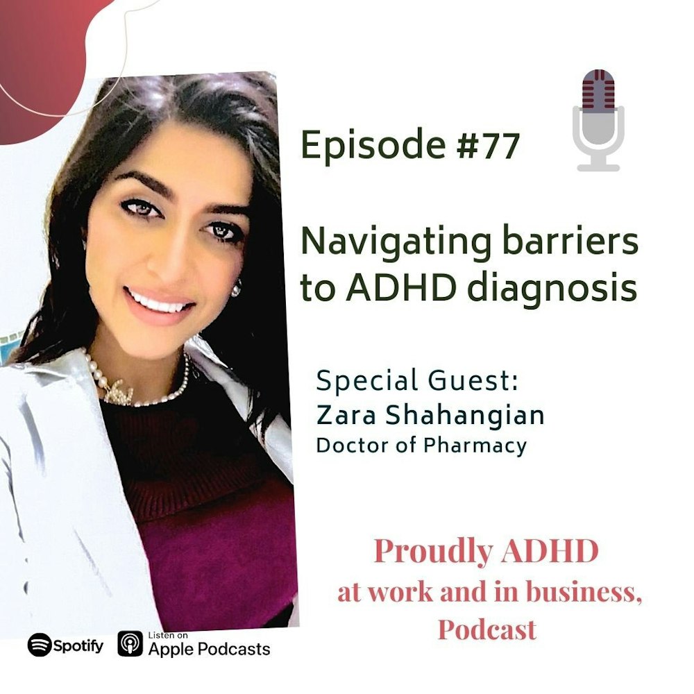 #77 Navigating barriers to ADHD diagnosis, personal story of Dr. Zara Shahangian
