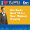 What Banks Won’t Tell You About Mortgage Financing