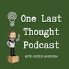 Welcome to the One Last Thought Podcast!