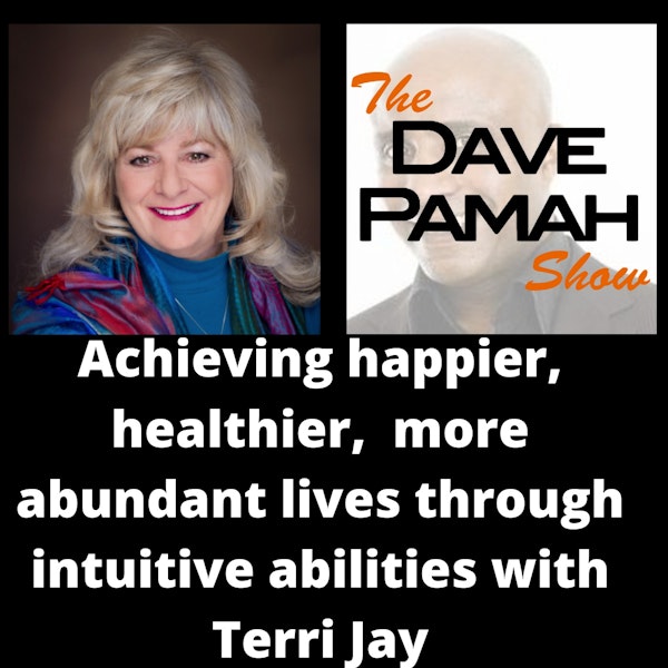 Achieving happier, healthier,  more abundant lives through intuitive abilities with Terri Jay